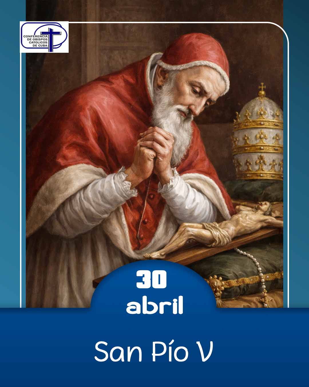 San Pío V, 30 de abril.